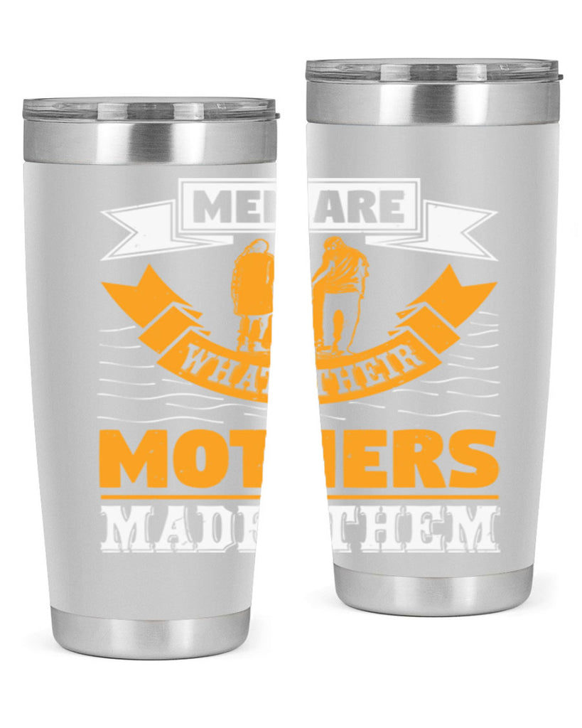 men are what their mothers made them 52#- mothers day- Tumbler