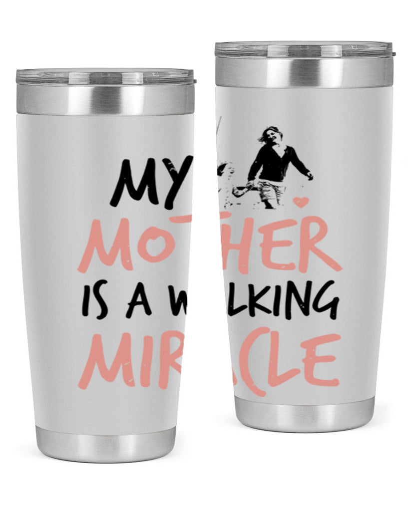 my mother is a walking miracle 36#- mothers day- Tumbler