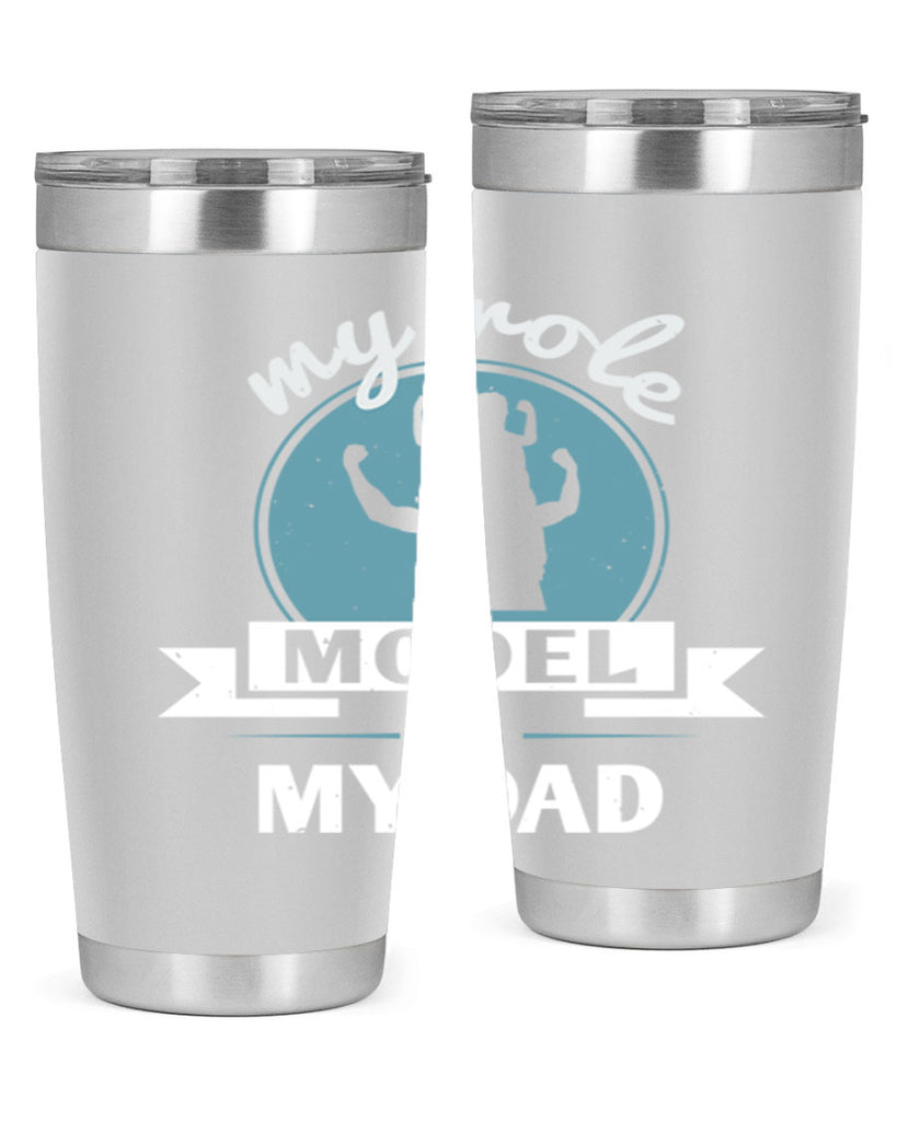 my role model is my dad 182#- fathers day- Tumbler