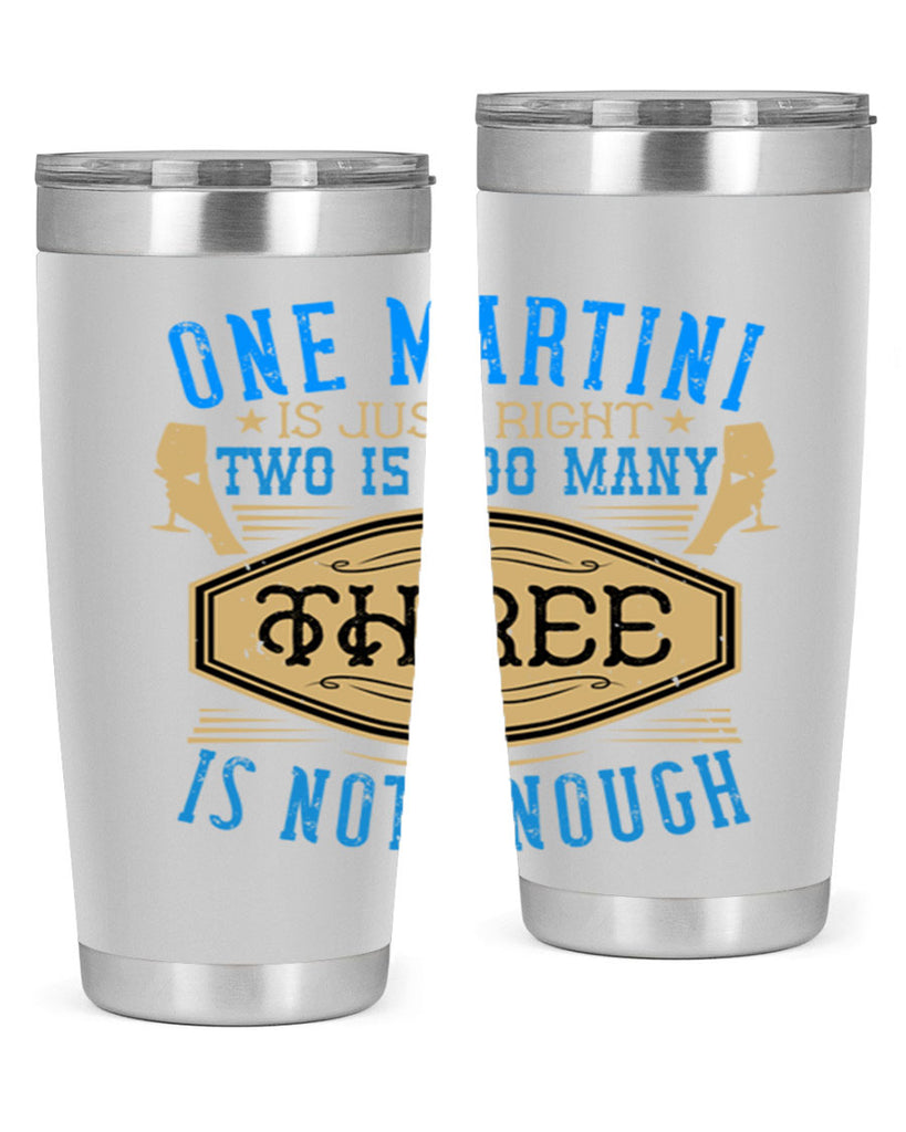 one martini is just right two is too many three is not enough 30#- drinking- Tumbler