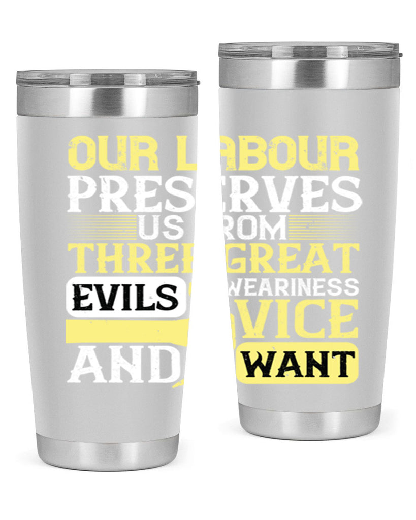 our labour preserves us from three great evils — weariness vice and want 20#- labor day- Tumbler