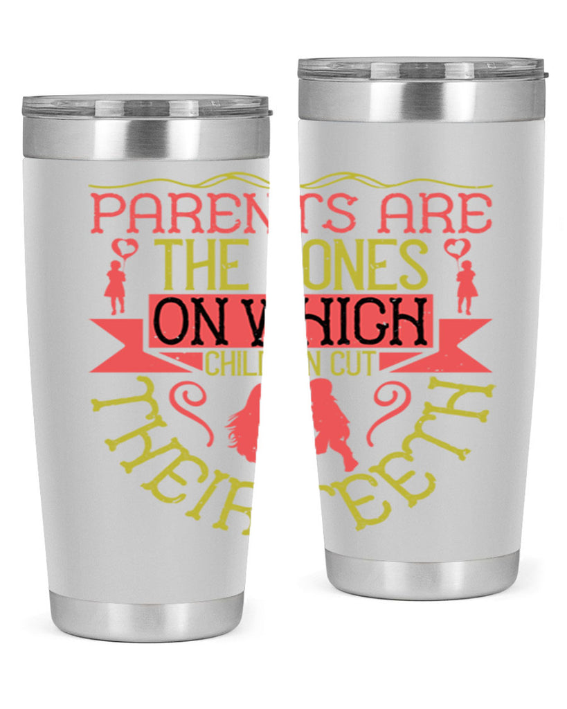 parents are the bones on which children cut their teeth 27#- Parents Day- Tumbler