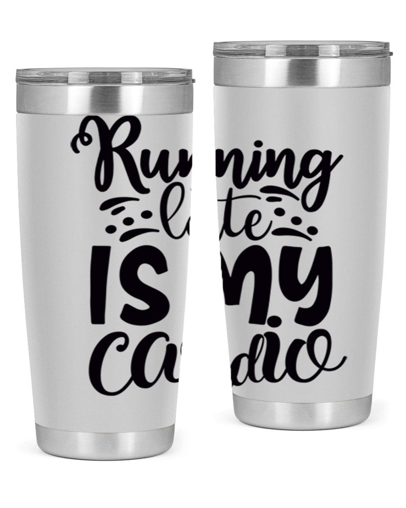 running late is my cardio 22#- gym- Tumbler