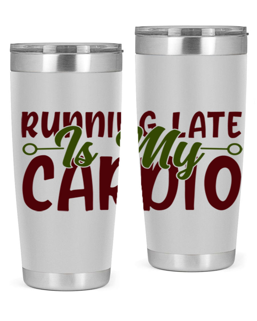 running late is my cardio 23#- gym- Tumbler