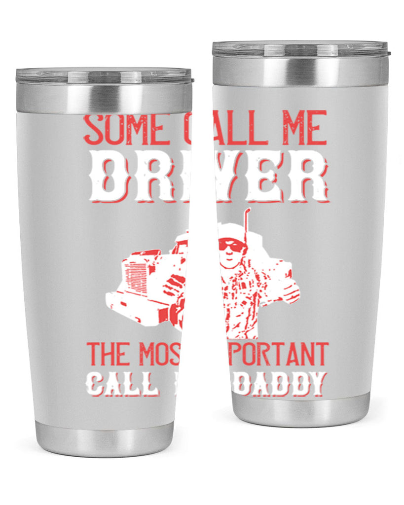 some call me driver the most important call me daddy Style 24#- truck driver- tumbler