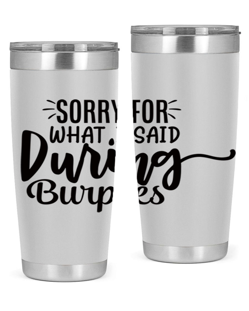 sorry for what i said during burpees 15#- gym- Tumbler