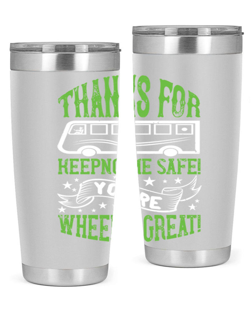 thanks for keepng me safe youre wheelif great Style 15#- bus driver- tumbler