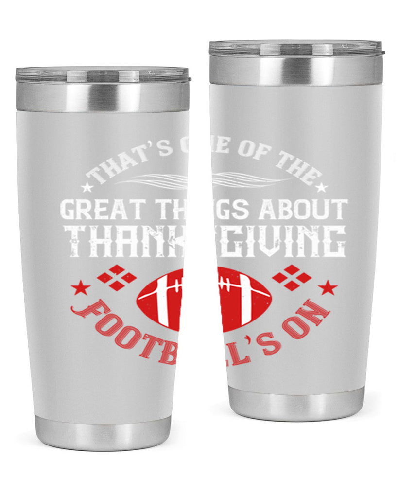 that’s one of the great things about thanksgiving football’s on 5#- thanksgiving- Tumbler