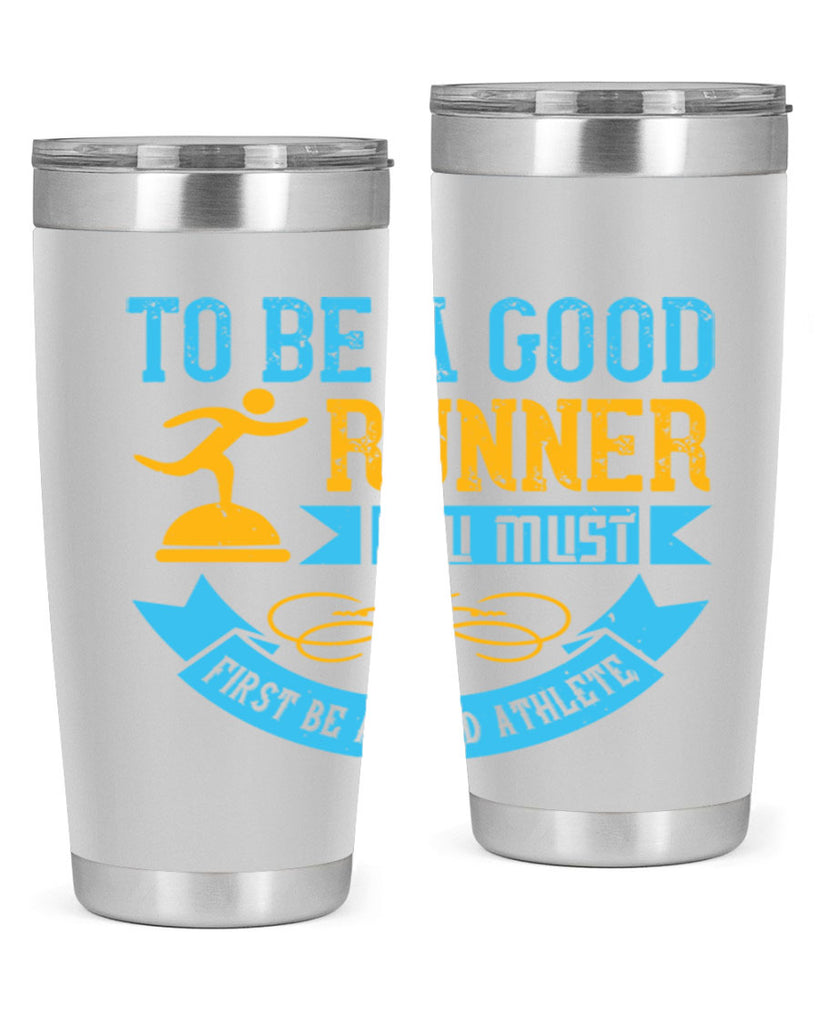 to be a good runner you must first be a good athlete 7#- running- Tumbler