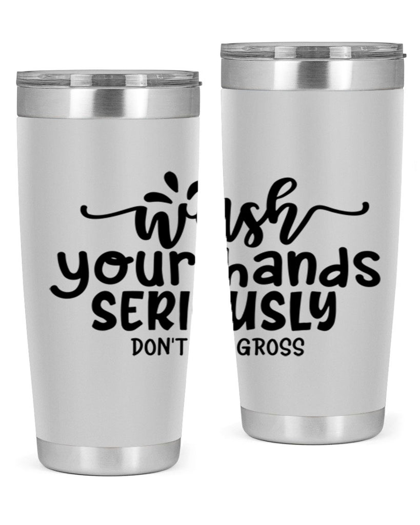 wash your hands seriously dont be gross 53#- bathroom- Tumbler
