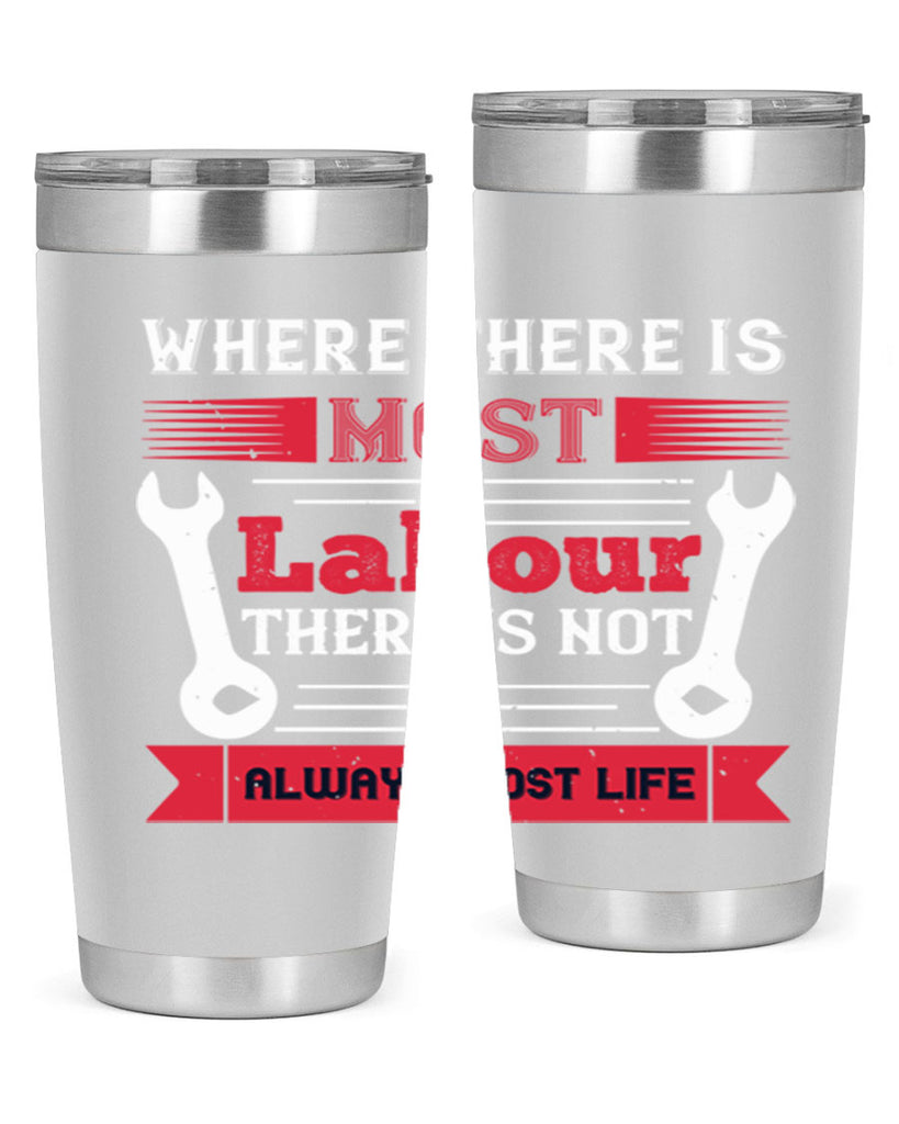 where there is most labour there is not always most life 10#- labor day- Tumbler