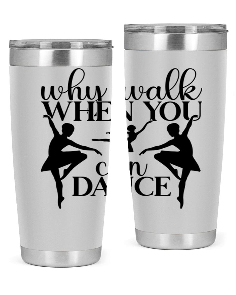 why walk when you can dance94#- ballet- Tumbler