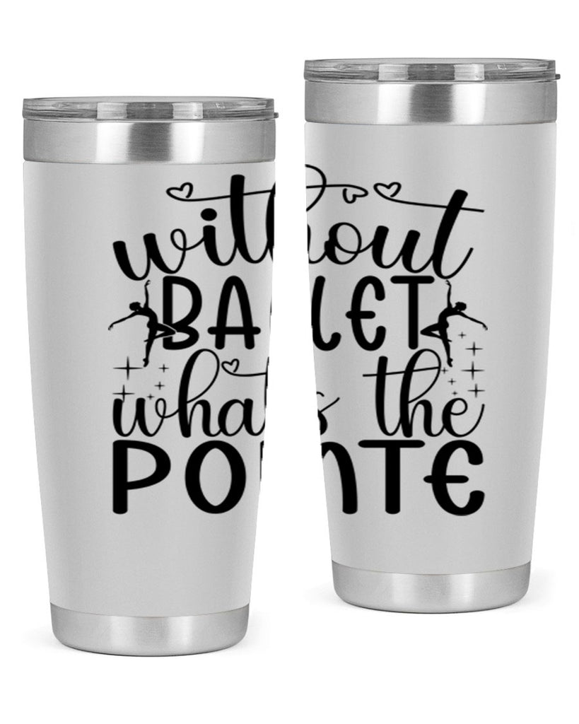 without ballet wahts the pointe95#- ballet- Tumbler