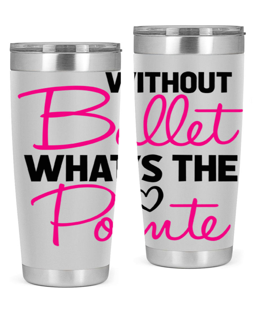 without ballet whats the pointe98#- ballet- Tumbler