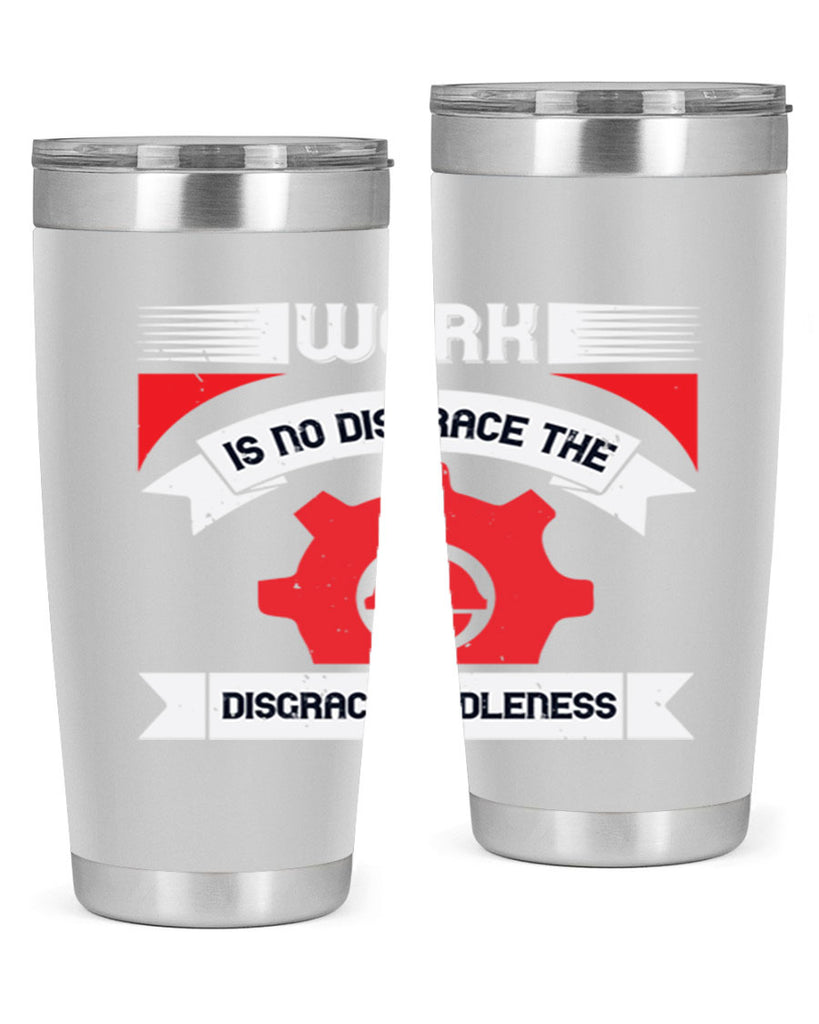 work is no disgrace the disgrace is idleness 5#- labor day- Tumbler