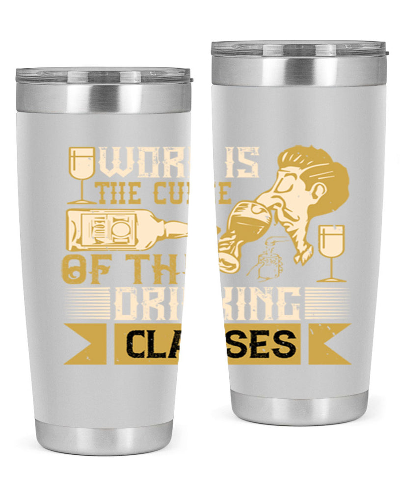 work is the curse of the drinking classes 15#- drinking- Tumbler