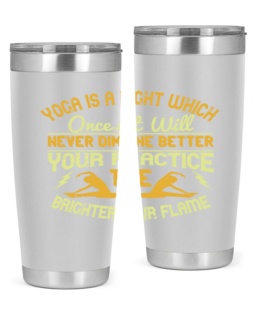 yoga is a light which once lit will never dim the better your practice the brighter your flame 26#- yoga- Tumbler