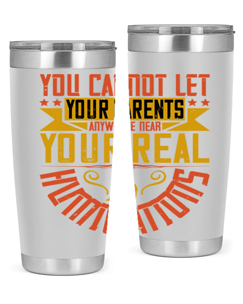 you cannot let your parents anywhere near your real humiliations 7#- Parents Day- Tumbler