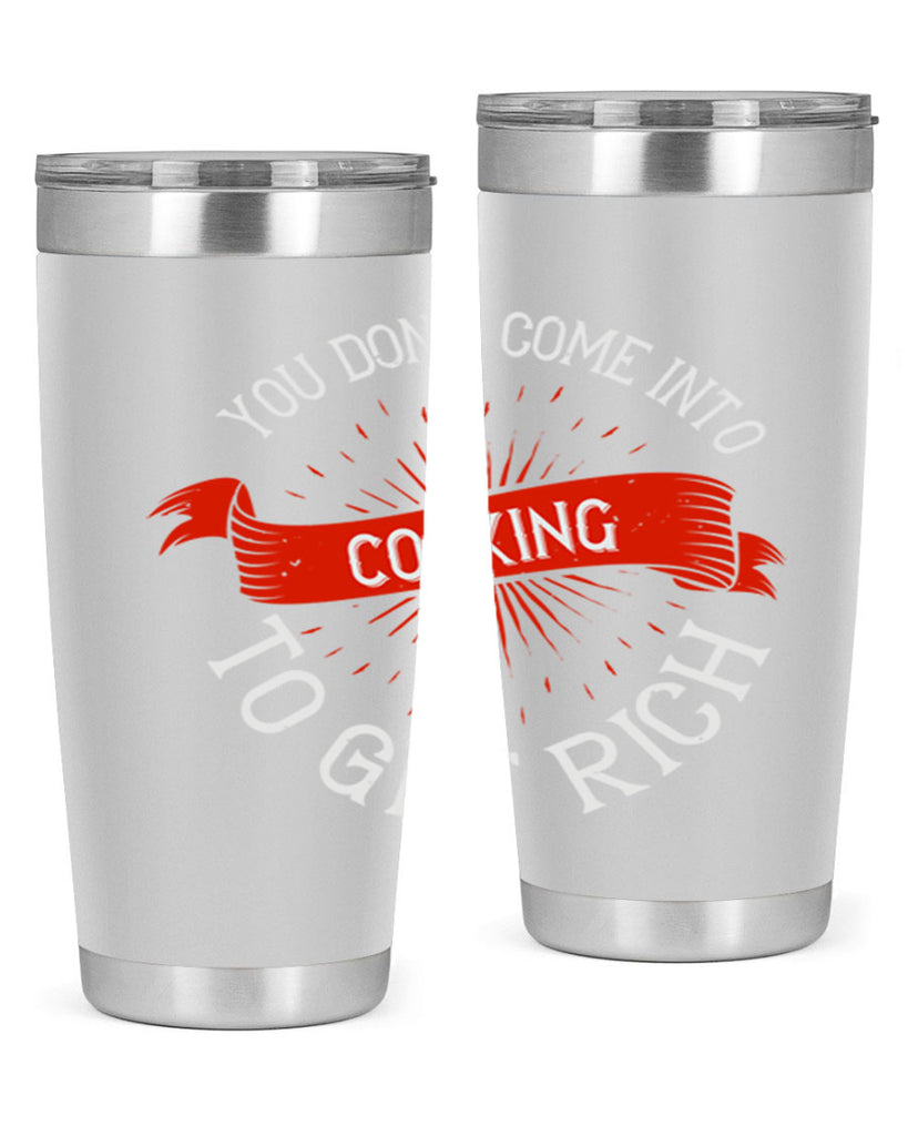 you dont come into cooking to get rich 5#- cooking- Tumbler
