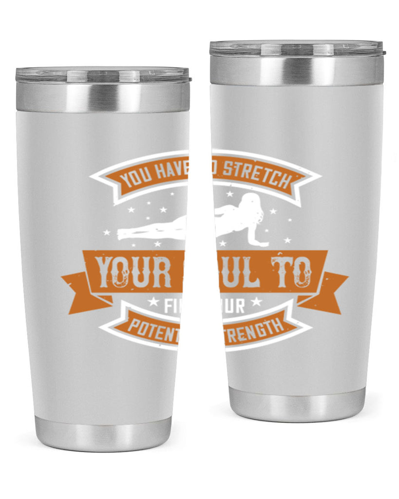 you have to stretch your soul to find your potential strength 2#- yoga- Tumbler