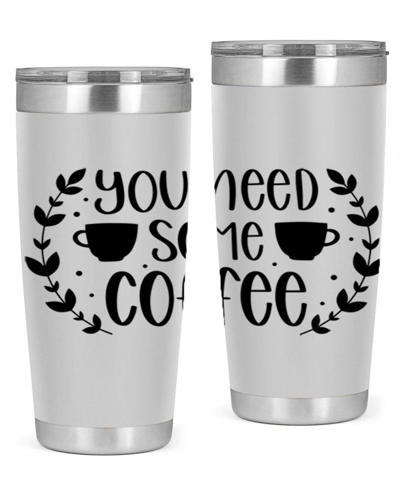 you need some coffee 1#- coffee- Tumbler