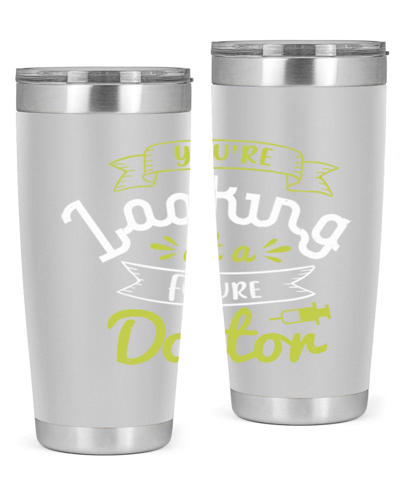 youre looking at a future doctor Style 5#- medical- tumbler
