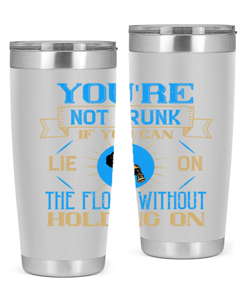 youre not drunk if you can lie on the floor without holding on 13#- drinking- Tumbler