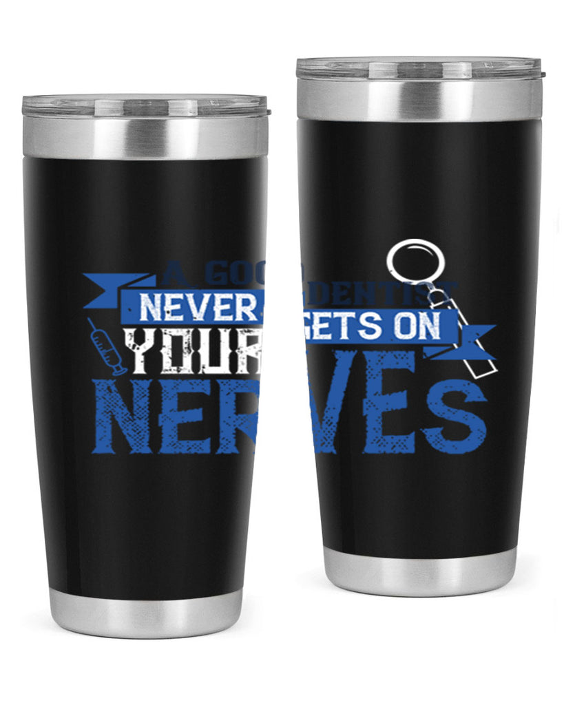 A good dentist never gets on your nerves Style 17#- dentist- tumbler