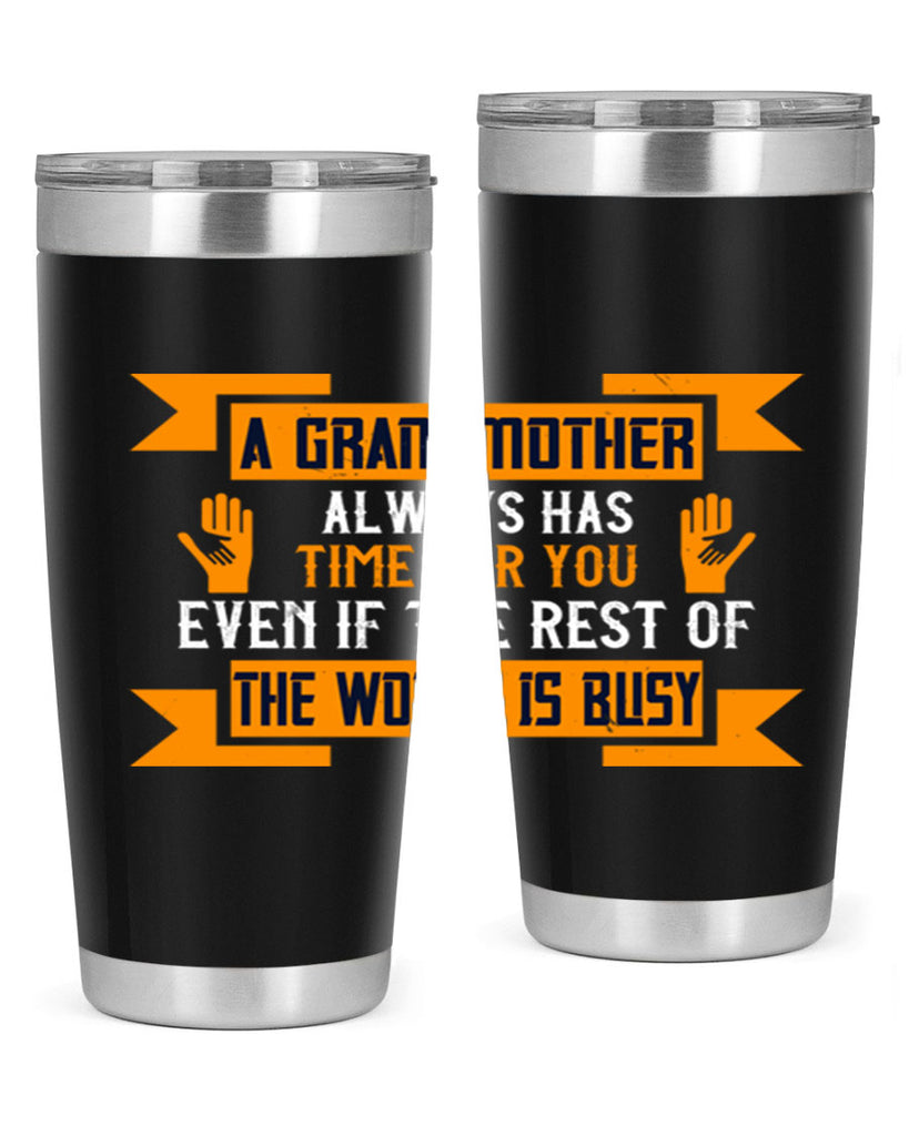 A grandmother always has time for you even if the rest of the world is busy 56#- grandma - nana- Tumbler