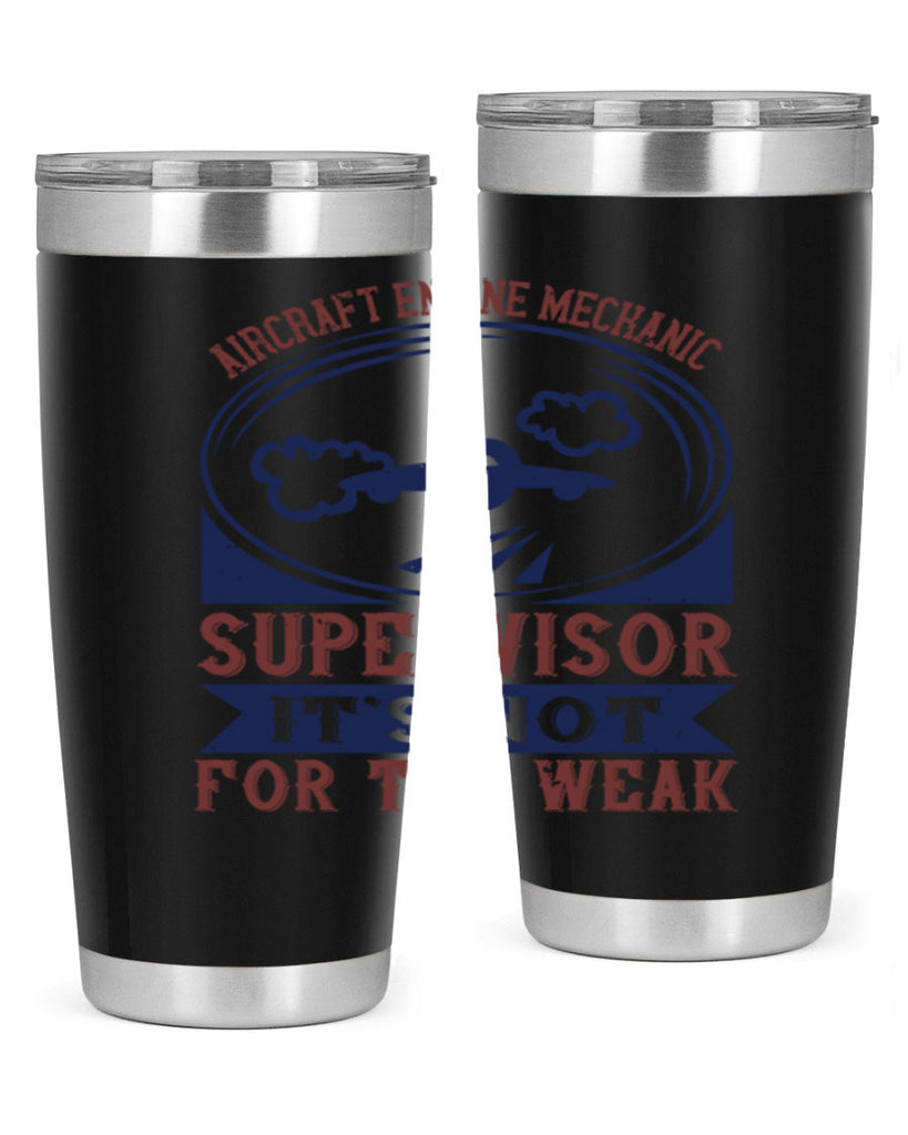 AIRCRAFT ENGINE MECHANIC SUPER VISOR ITS NOT FOR THE WEAK Style 61#- engineer- tumbler