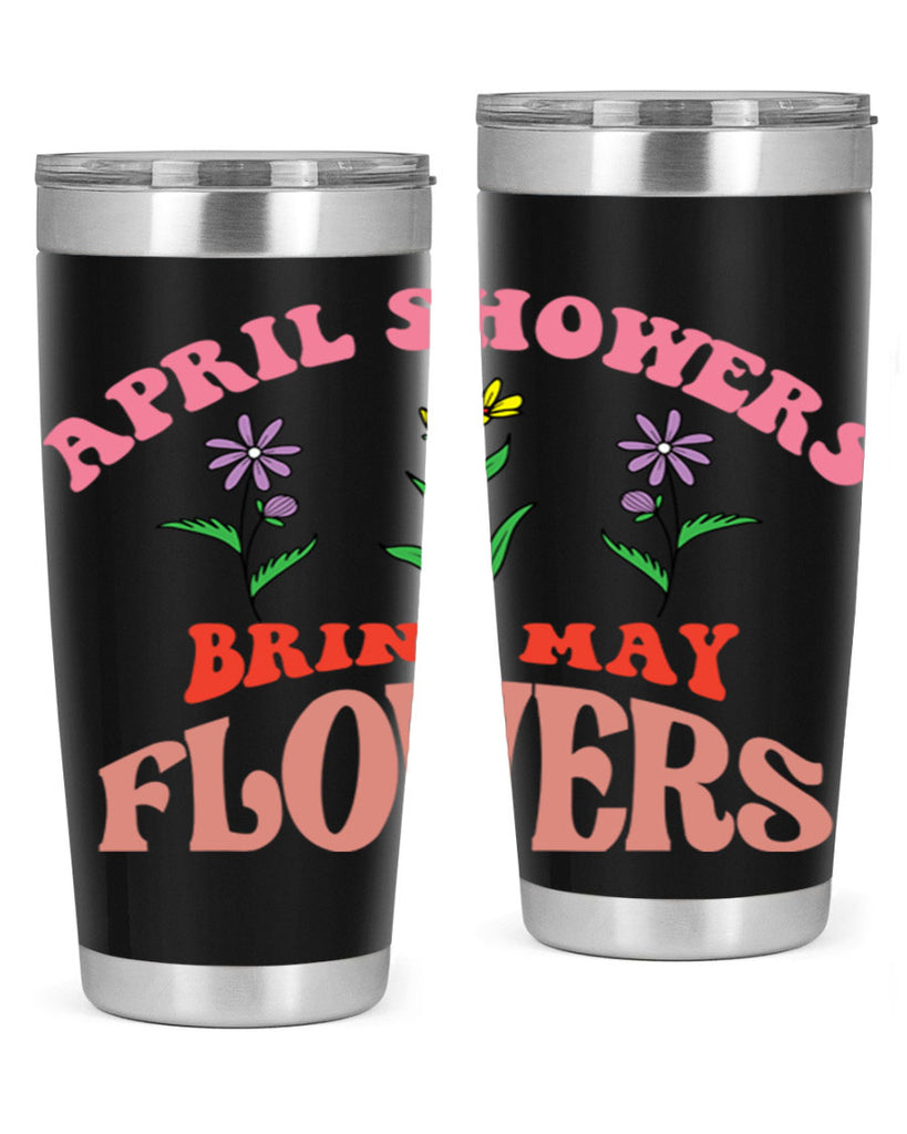 April Showers Bring May Flowers 22#- spring- Tumbler
