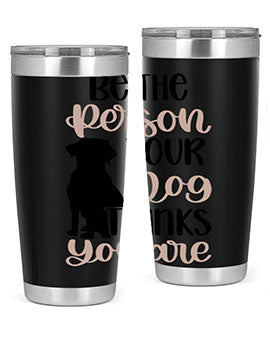 Be The Person Your Dog Style 34#- dog- Tumbler