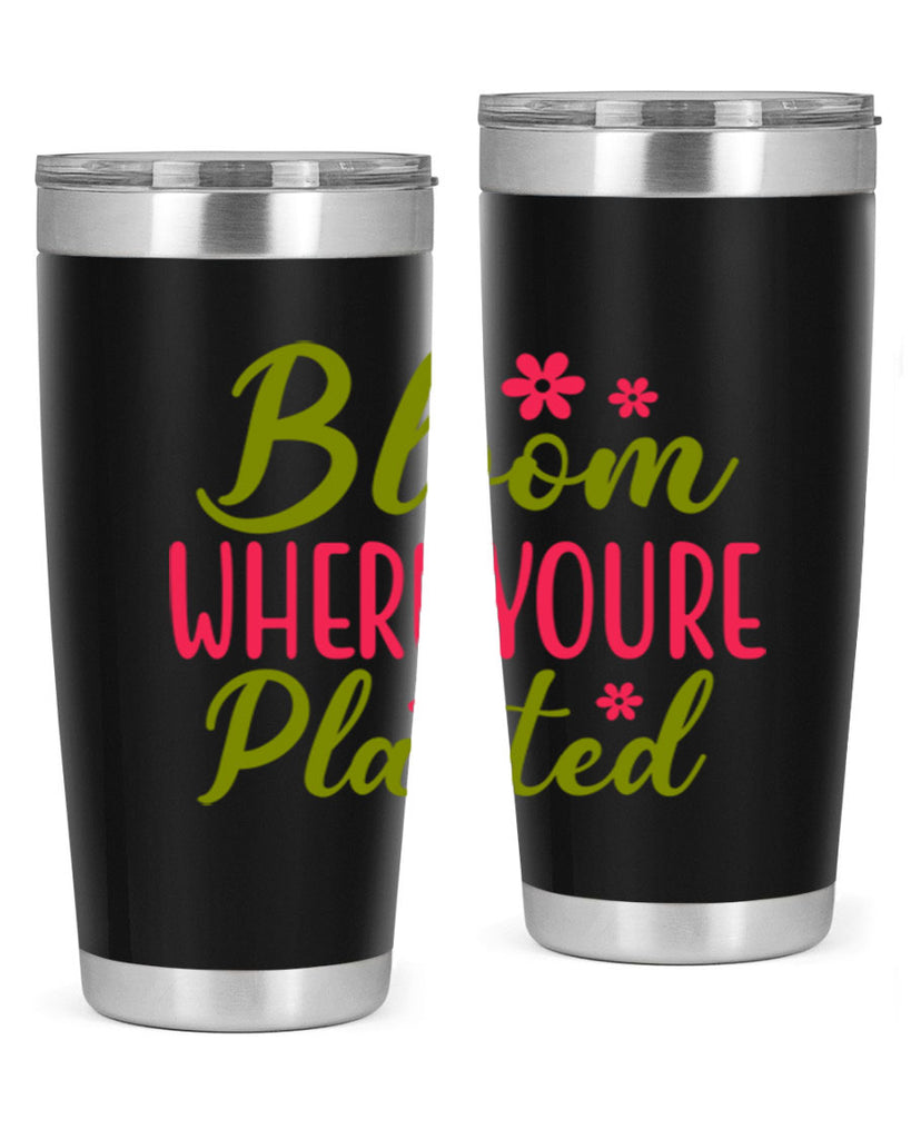 Bloom Where Youre Planted 79#- spring- Tumbler