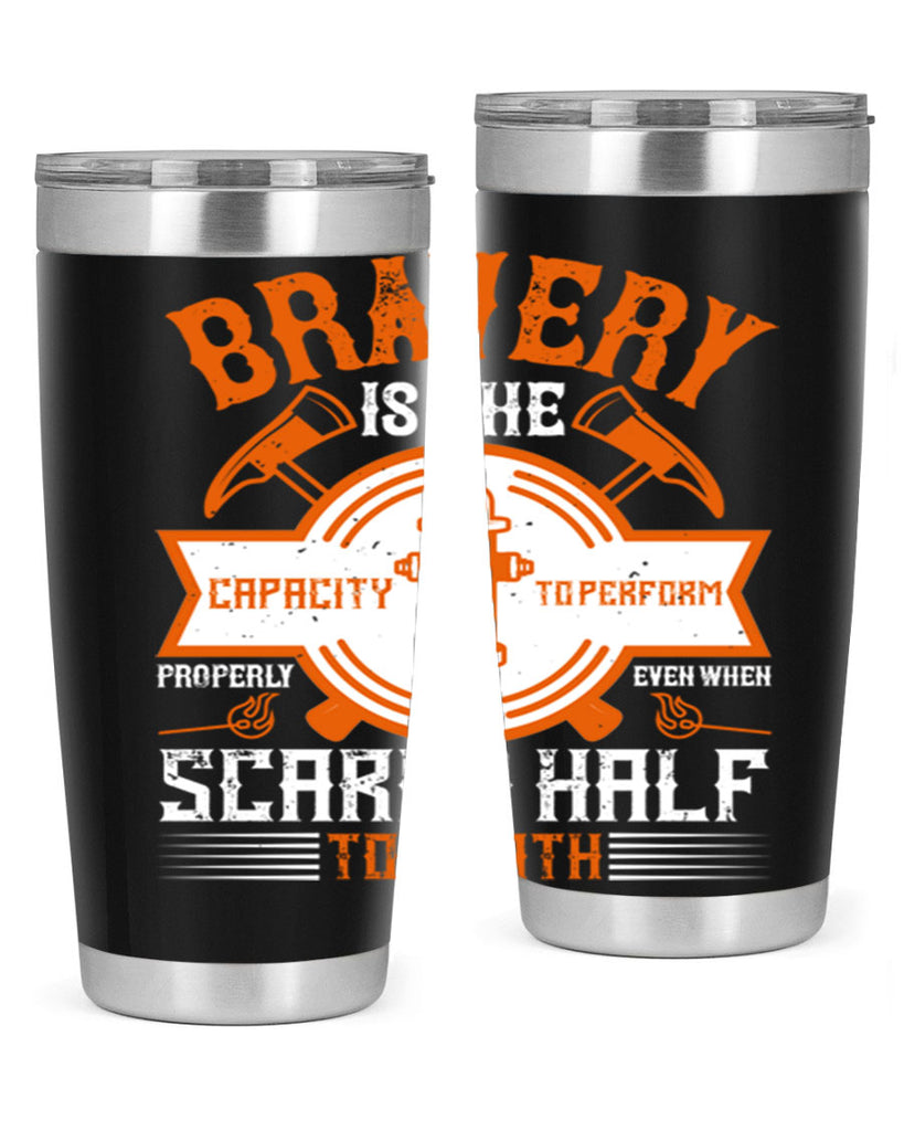 Bravery is the capacity to perform properly even when scared half to death Style 88#- fire fighter- tumbler