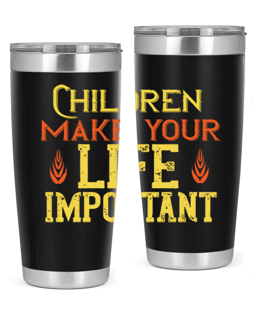 Children make your life important Style 46#- baby- Tumbler