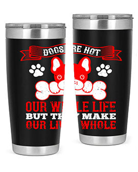 Dogs are not our whole life but they make our lives whole Style 47#- dog- Tumbler