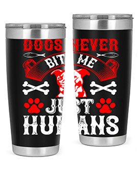 Dogs never bite me Just humans Style 209#- dog- Tumbler