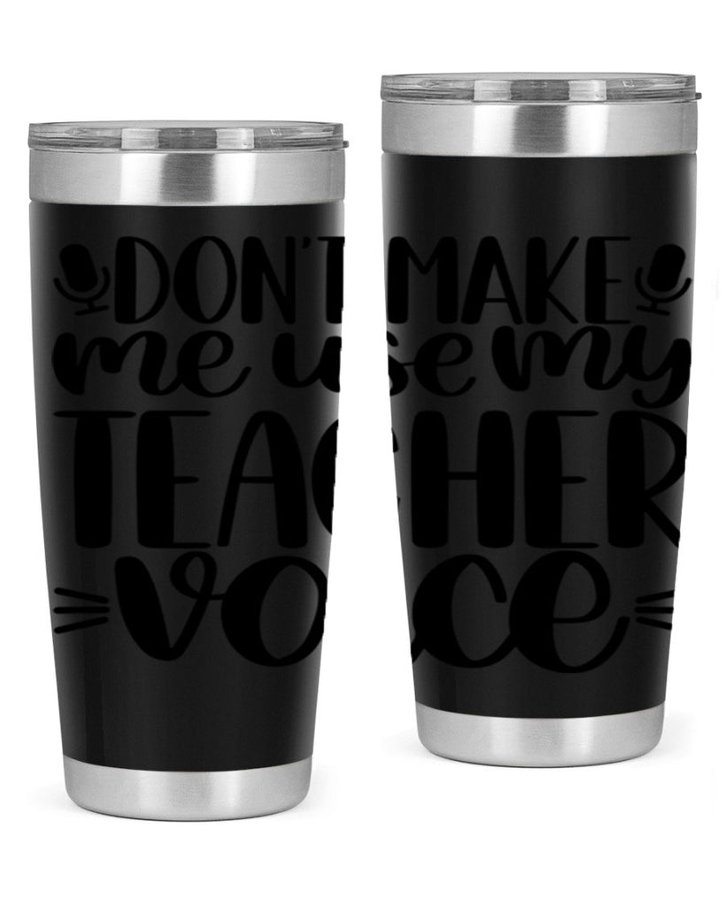 Dont Make Me Use Style 77#- teacher- tumbler