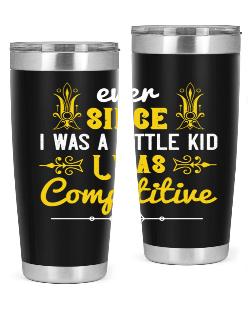 Ever since I was a little kid I was competitive Style 40#- baby- Tumbler