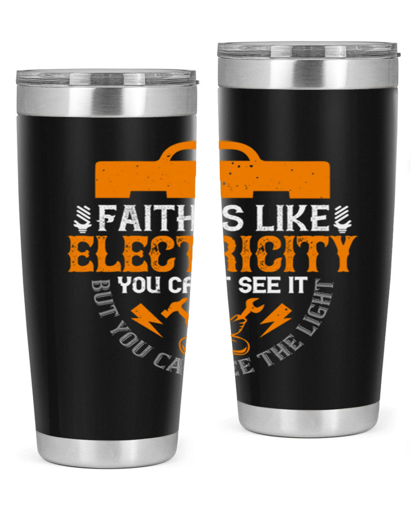 Faith is like electricity You cant see it but you can see the light Style 41#- electrician- tumbler