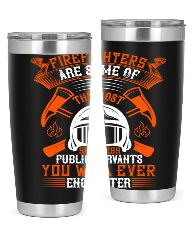 Firefighters are some of the most selfless public servants you will ever encounter Style 75#- fire fighter- tumbler