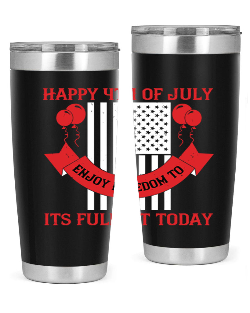 Happy th of July—enjoy freedom to its fullest today Style 101#- Fourt Of July- Tumbler