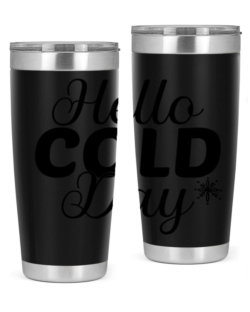 Hello Cold Day143#- winter- Tumbler