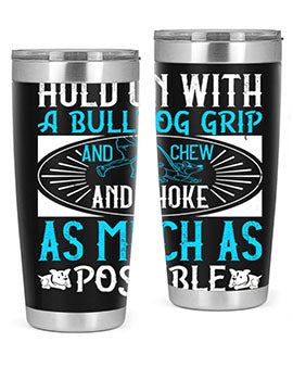 Hold on with a bulldog grip and chew and choke as much as possible Style 44#- dog- Tumbler