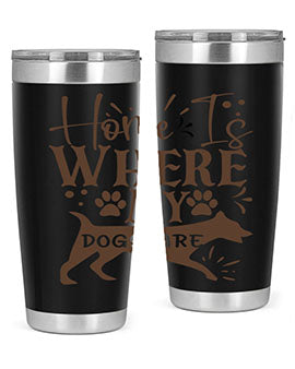 Home Is Where My Dogs Are Style 84#- dog- Tumbler