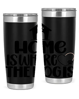 Home Is Where The Dogis Style 20#- dog- Tumbler