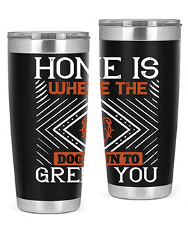Home is where the dogs run to greet you Style 200#- dog- Tumbler