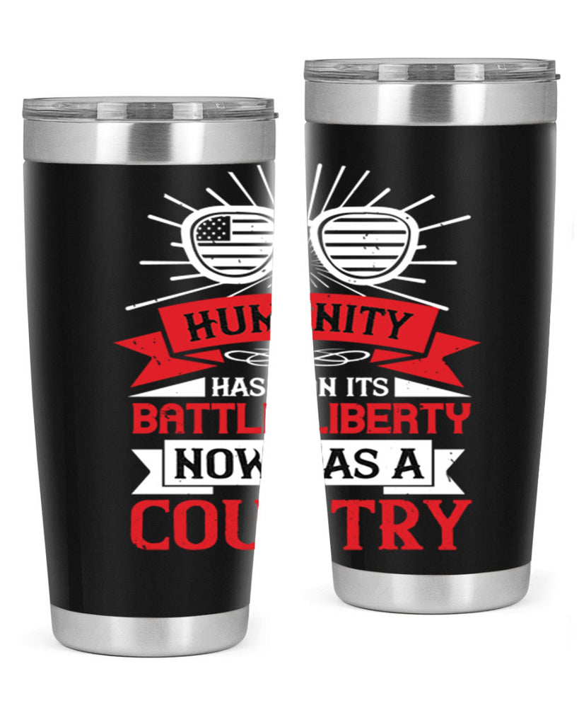 Humanity has won its battle Liberty now has a country Style 112#- Fourt Of July- Tumbler