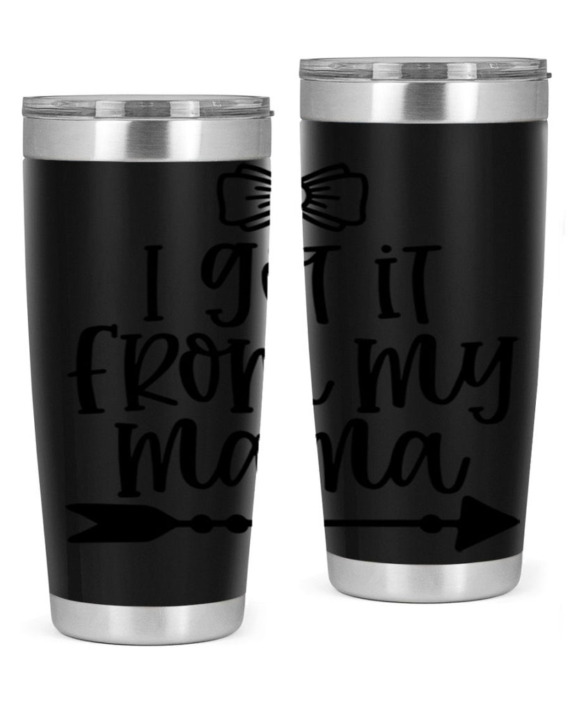 I Got It From My Mama Style 87#- baby- tumbler