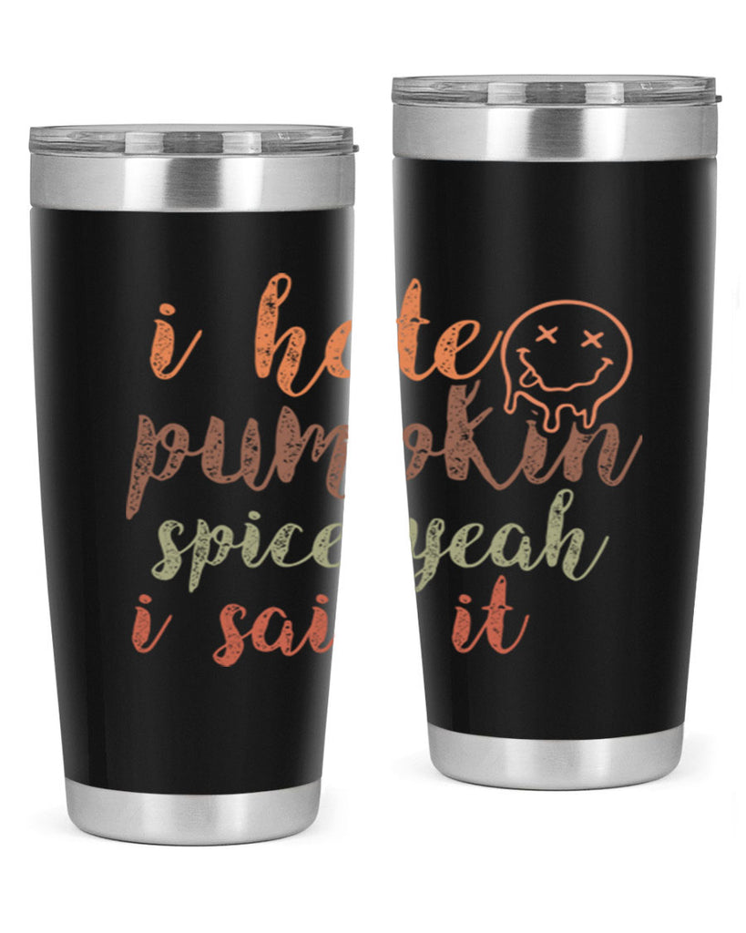 I Hate Pumpkin Spice Yeah I Said It 323#- fall- Tumbler